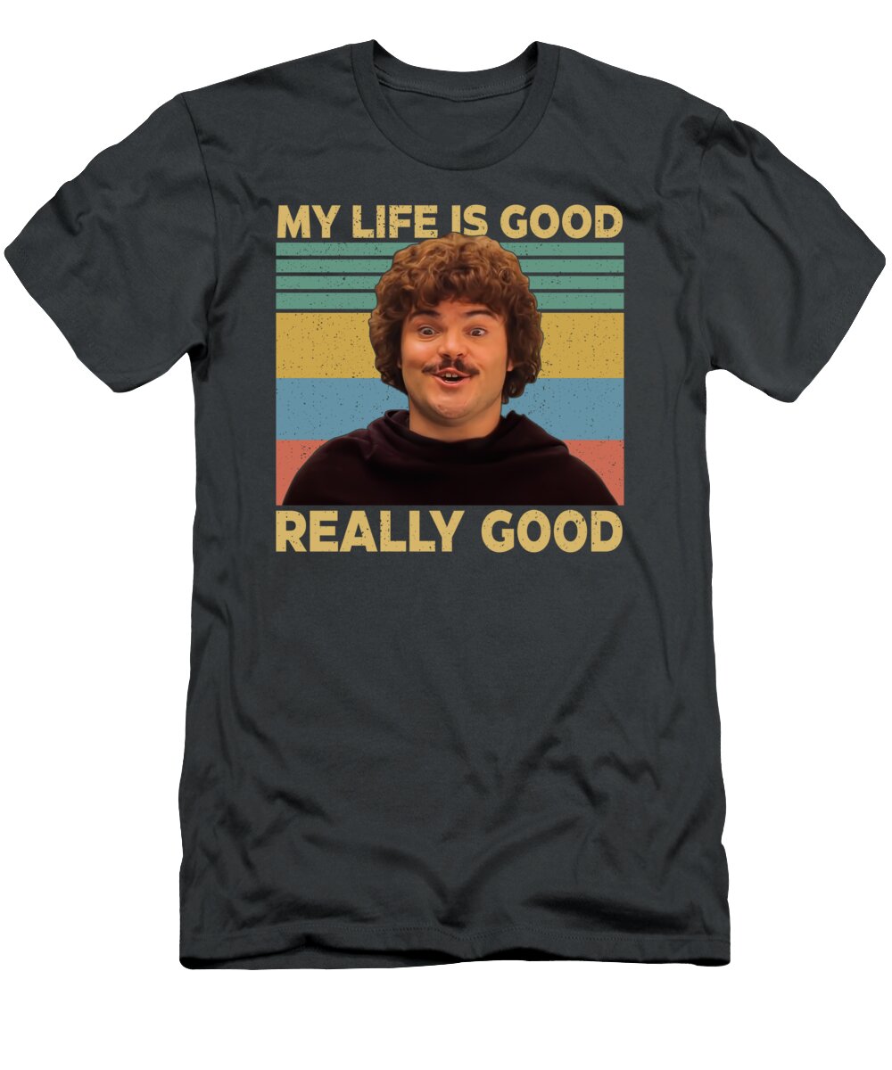 Nacho Libre My Life Is Good Really Good Vintage Nacho Libre Mexican Westler Cooper Bailey T-Shirt