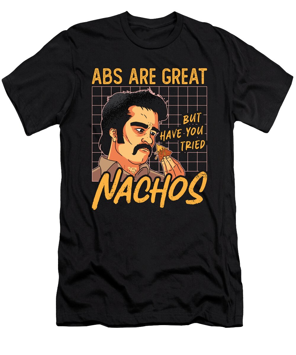 Nachos Abs Are Great But Have You Tortilla Chips Tshirtconcepts Marvin Poppe T-Shirt