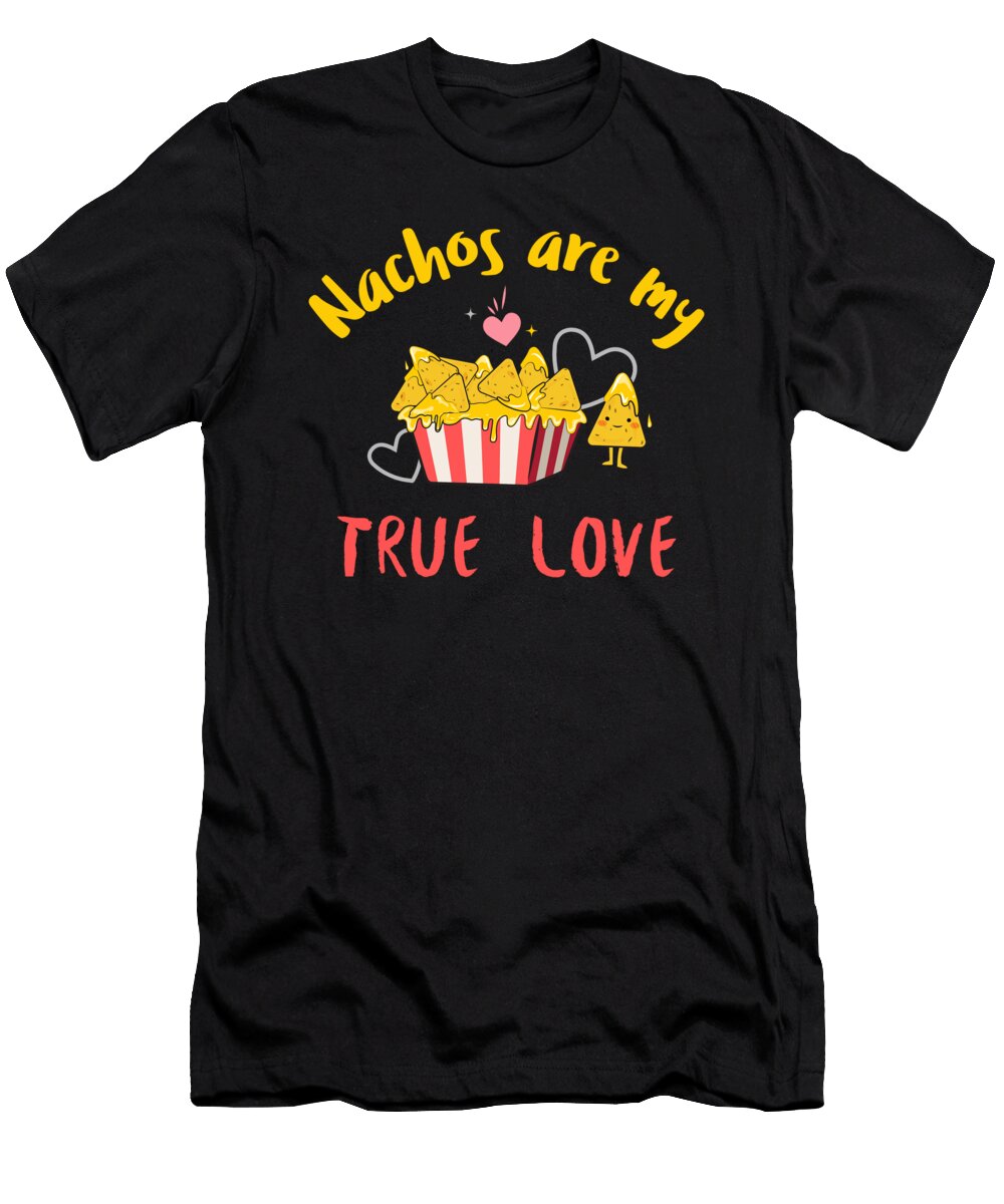 Nachos Are My True Love Me T-Shirt