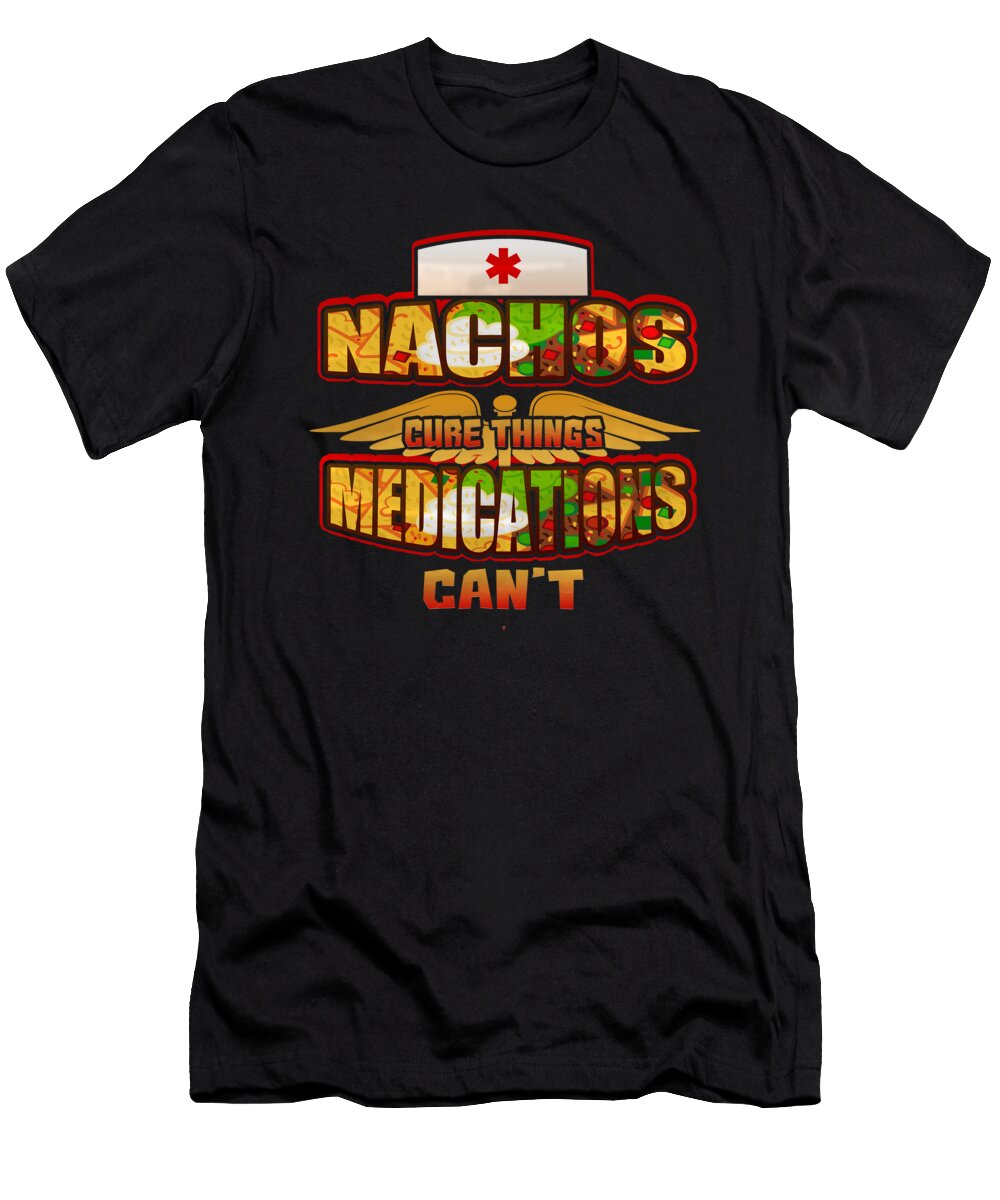 Nachos Cure Things Medications Cant Love Food This Is Your Perfect Medicine Orange Pieces T-Shirt