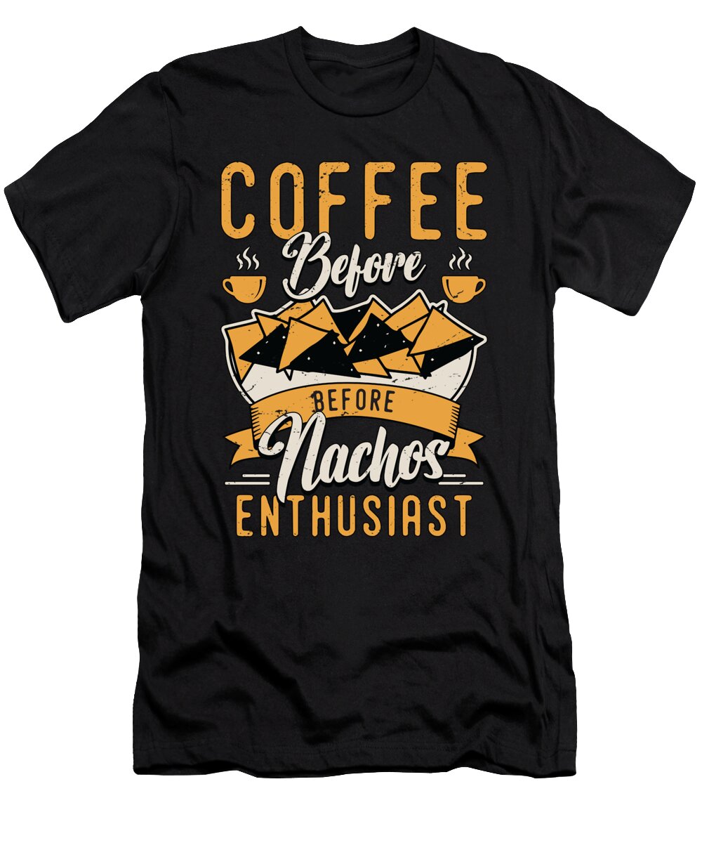 Nachos Enthusiast Coffee Nacho Cheese Coffee Lover Tshirtconcepts Marvin Poppe T-Shirt