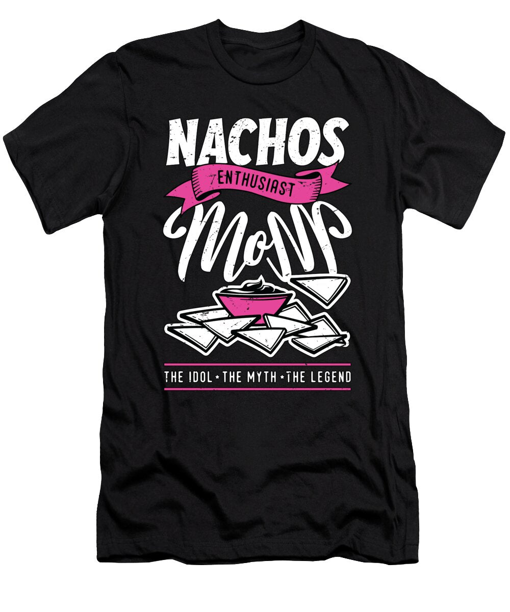 Nachos Enthusiast Mom the Idol Enchiladas Lover Tshirtconcepts Marvin Poppe T-Shirt