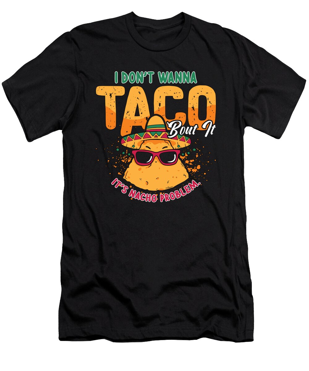 Nachos I Dont Wanna Taco Bout Mexican Food Lover Tshirtconcepts Marvin Poppe T-Shirt