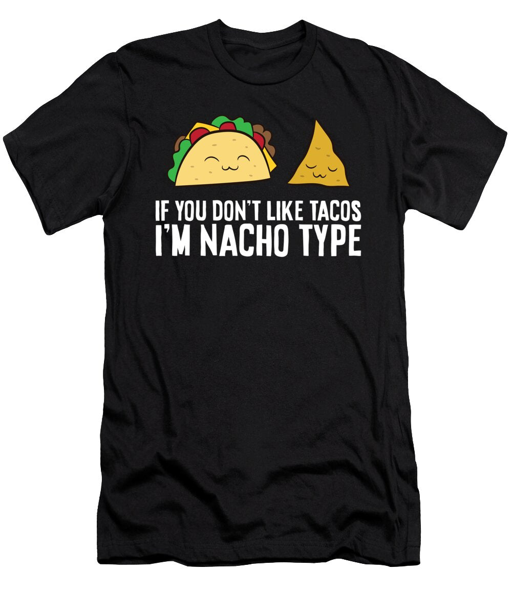 Nachos If You Dont Like Nackos Im Nacho Type Eq Designs T-Shirt