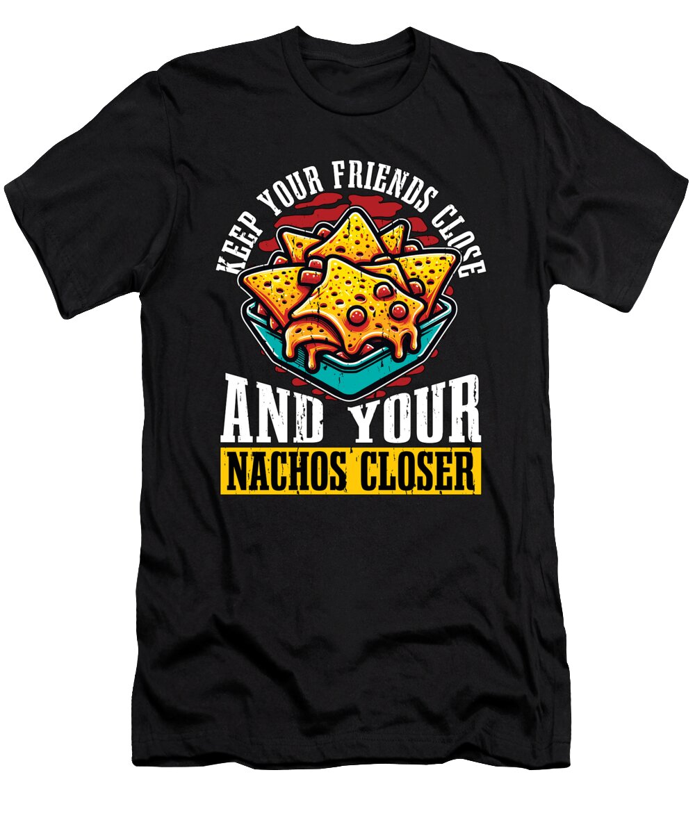 Nachos Keep Your Friends Close and Tortilla Chips Tshirtconcepts Marvin Poppe T-Shirt