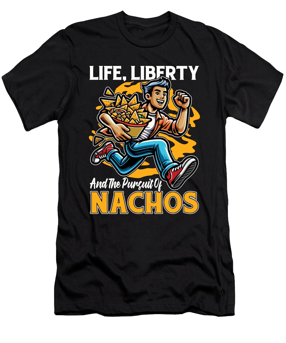 Nachos Life Liberty and the Pursuit of Food Lover Tshirtconcepts Marvin Poppe T-Shirt