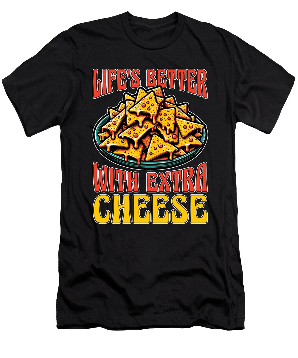 Nachos Lifes Better with Extra Cheese Taco Lover Tshirtconcepts Marvin Poppe T-Shirt