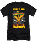 Nachos Spice Up Your Life with Nachos Food Lover Tshirtconcepts Marvin Poppe T-Shirt