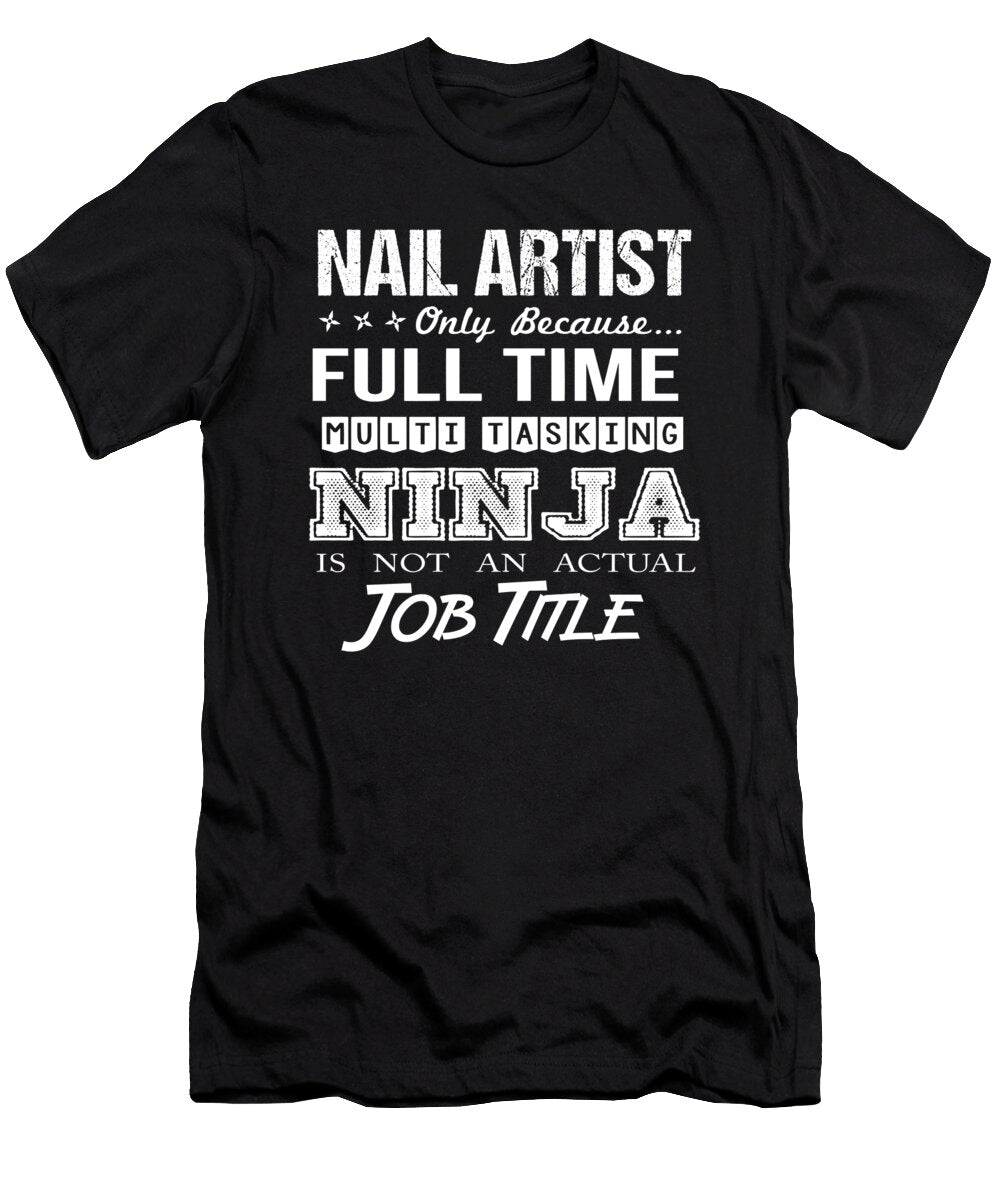 Nail Artist Ninja Job Gift Item Shi Hu Kang T-Shirt