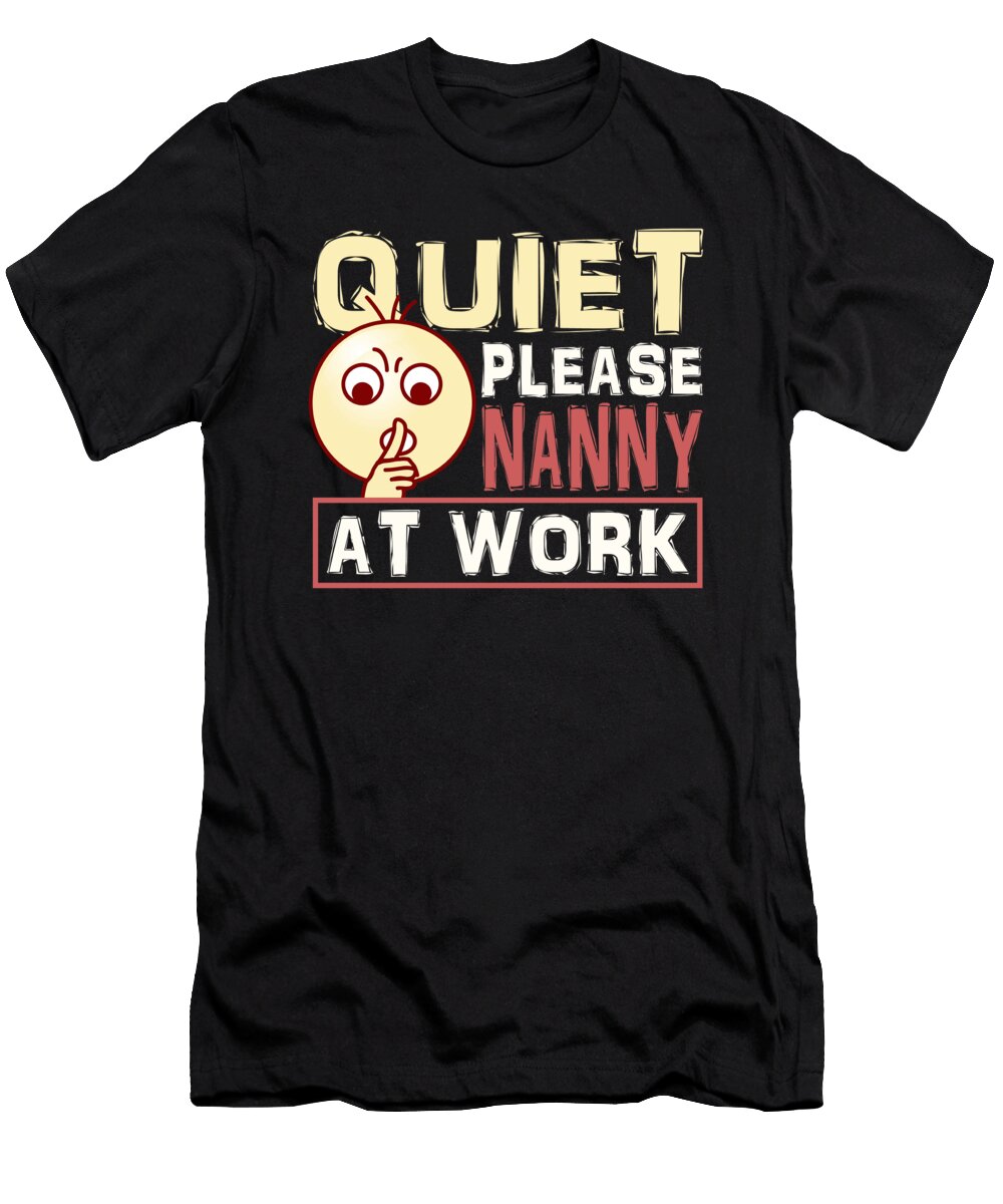 Nanny Gift Quiet Please Nanny At Work Nanny Working Kanig Designs T-Shirt