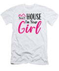 Need a House Im Your Girl Real Estate Realtor Toms Store T-Shirt