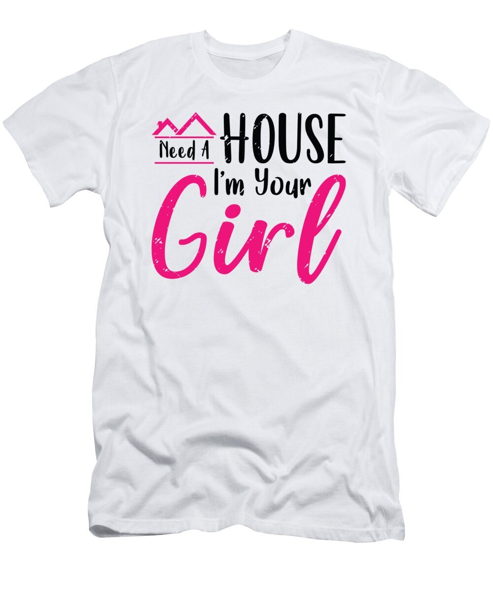 Need a House Im Your Girl Real Estate Realtor Toms Store T-Shirt