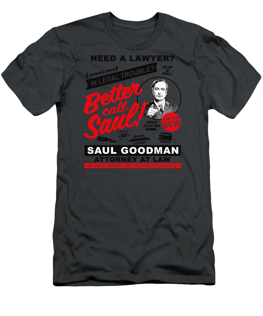 Need a Lawyer Then Call Saul Need a Lawyer Then Call Saul T-Shirt