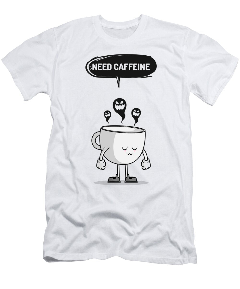 Need Caffeine Tired Coffee Cup Me T-Shirt