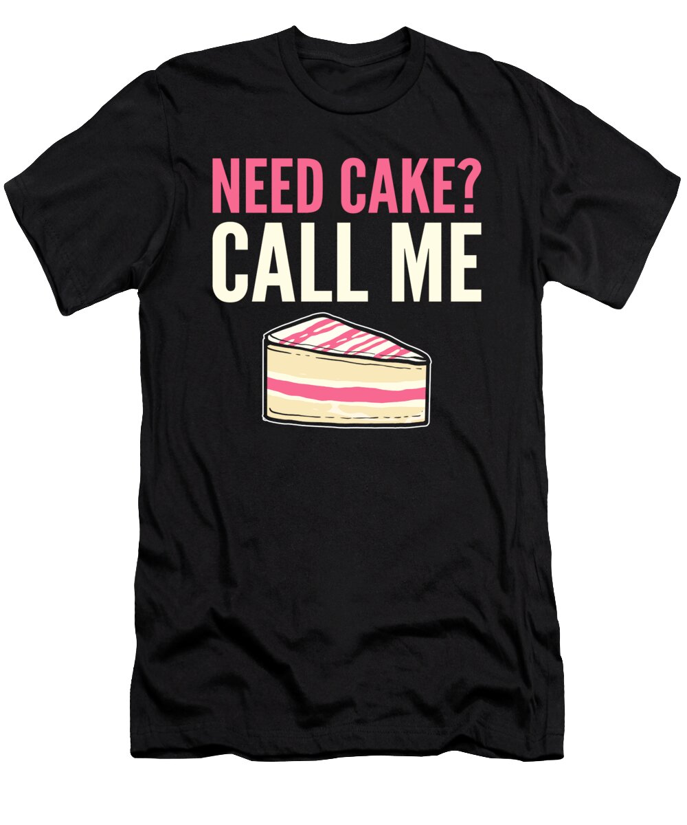 Need Cake Call Me Baking Bakery Cake Baker Alessandra Roth T-Shirt