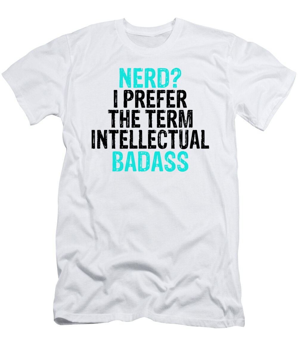 Nerd Prefer the Term Intellectual Bad Ass Kanig Designs T-Shirt
