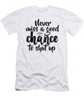 Never Miss a Good Chance to Shut Up Jacob Zelazny T-Shirt