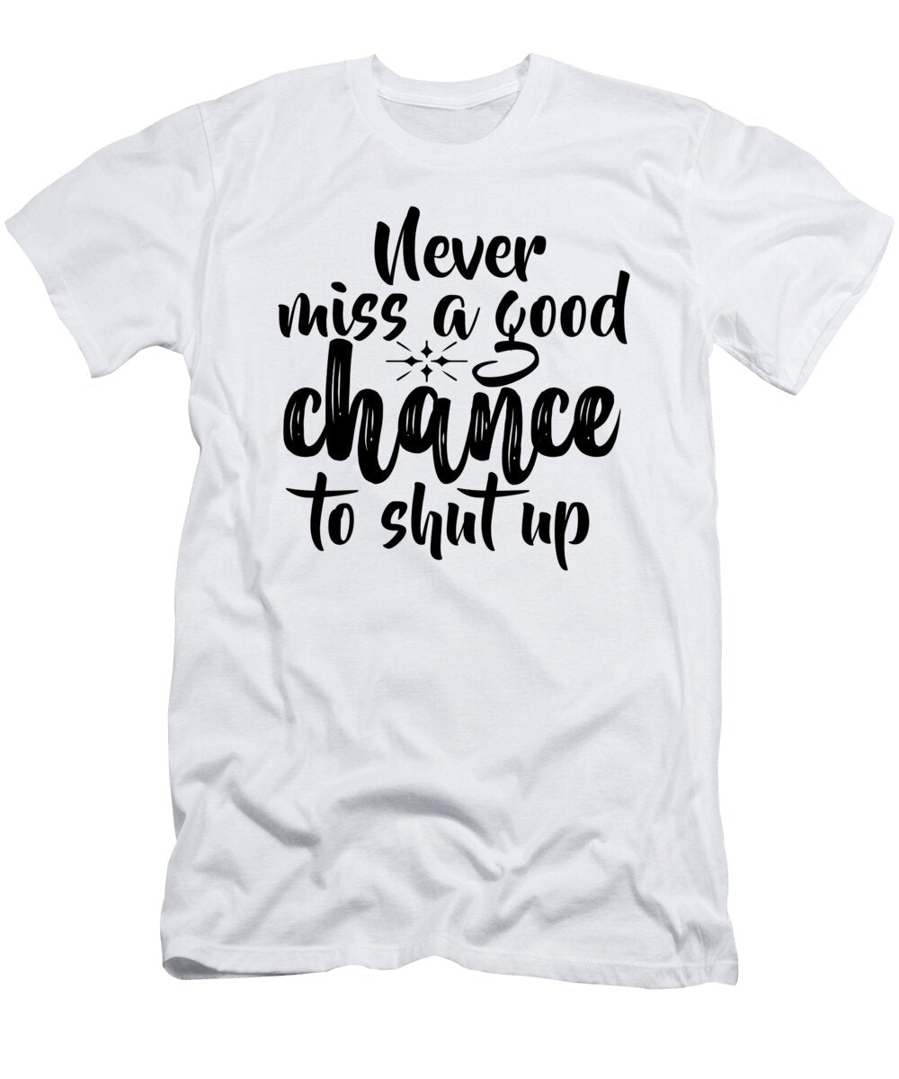 Never Miss a Good Chance to Shut Up Jacob Zelazny T-Shirt