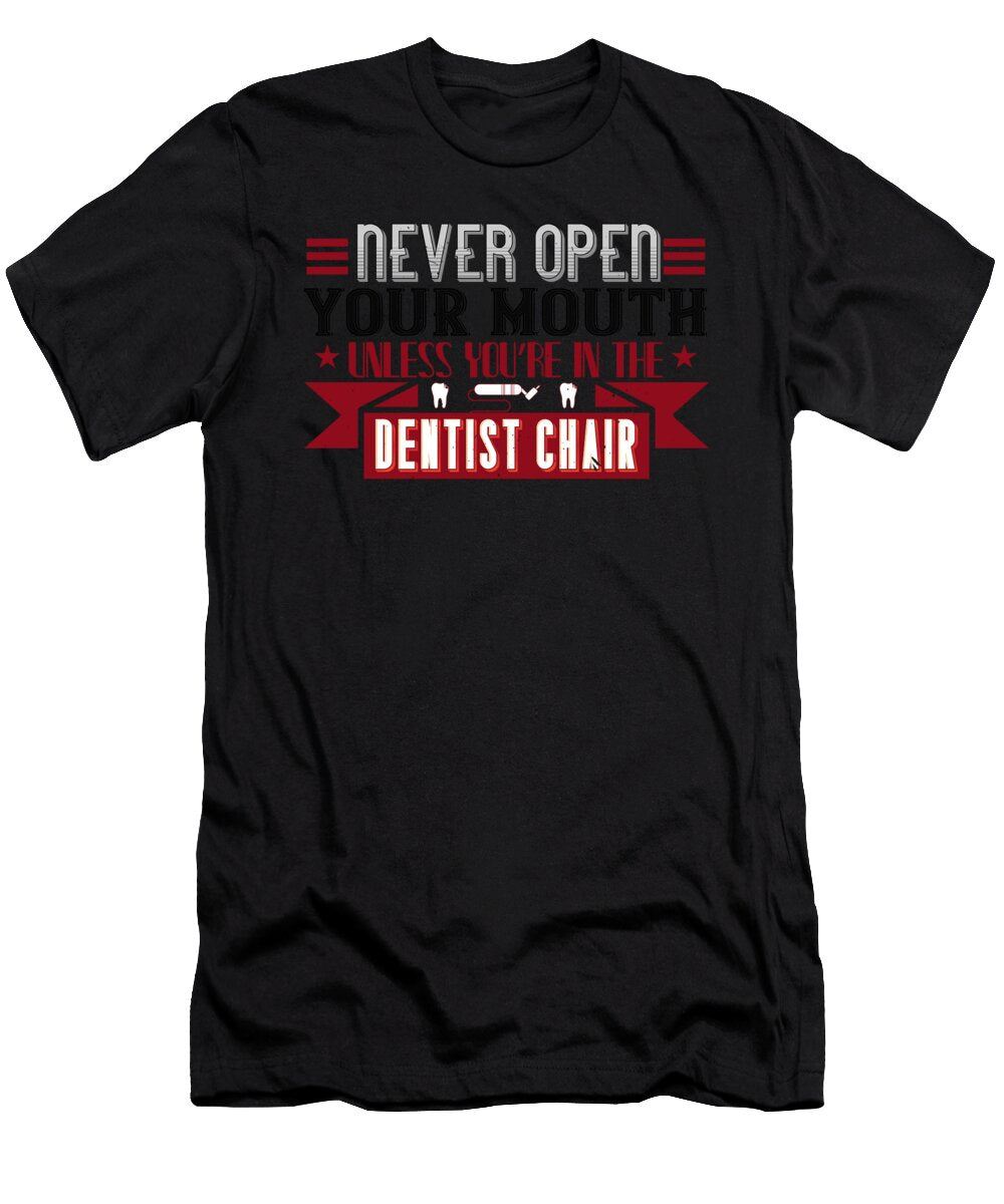 Never Open Your Mouth Unless Youre in the Dentist Chair Jacob Zelazny T-Shirt