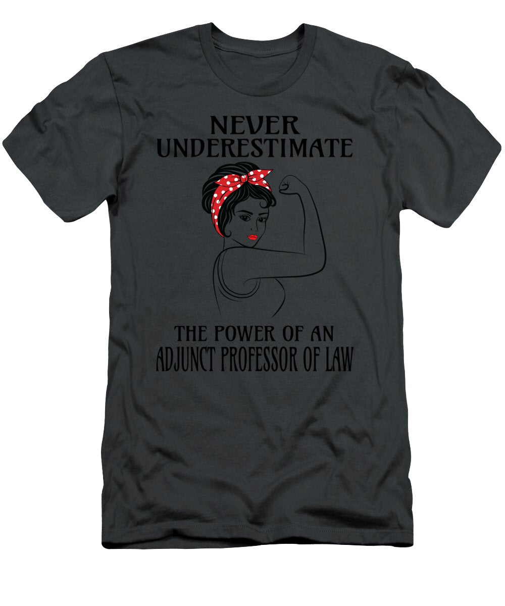 Never Underestimate Adjunct Professor of Law Job T-Shirt