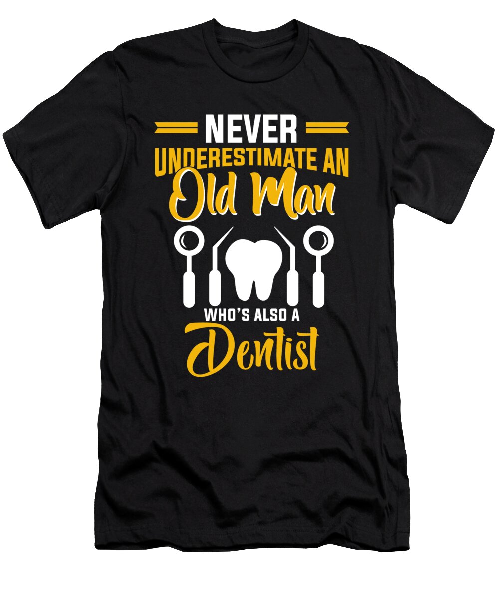Never Underestimate an Old Man Dentist the Primal Matriarch Art T-Shirt