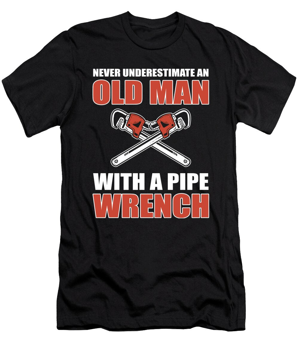 Never Underestimate an Old Man with a Pipe Wrench Pipefitter Alessandra Roth T-Shirt