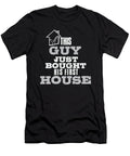New Homeowner This Guy Just Bought His First House Teequeen2603 T-Shirt