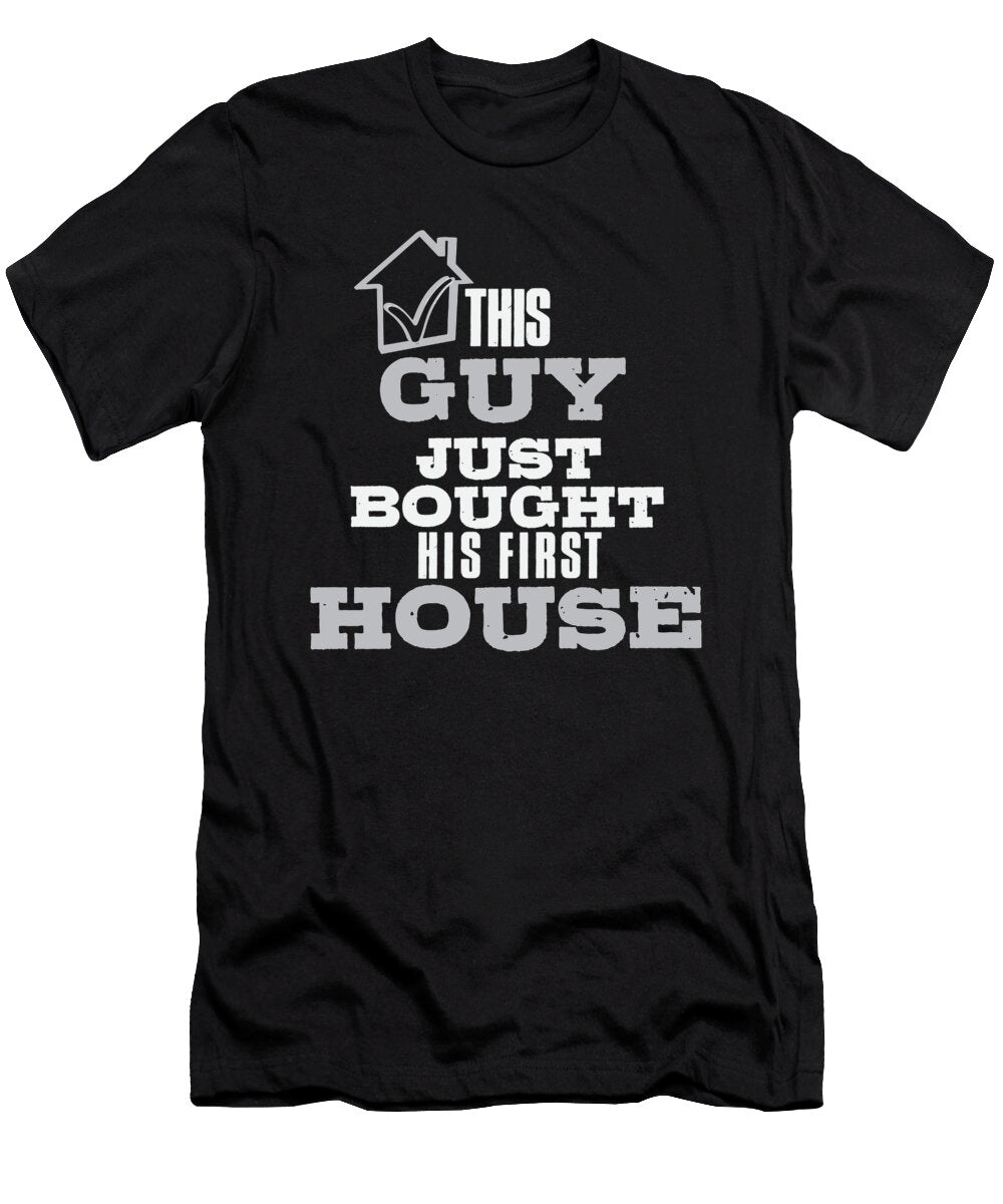 New Homeowner This Guy Just Bought His First House Teequeen2603 T-Shirt