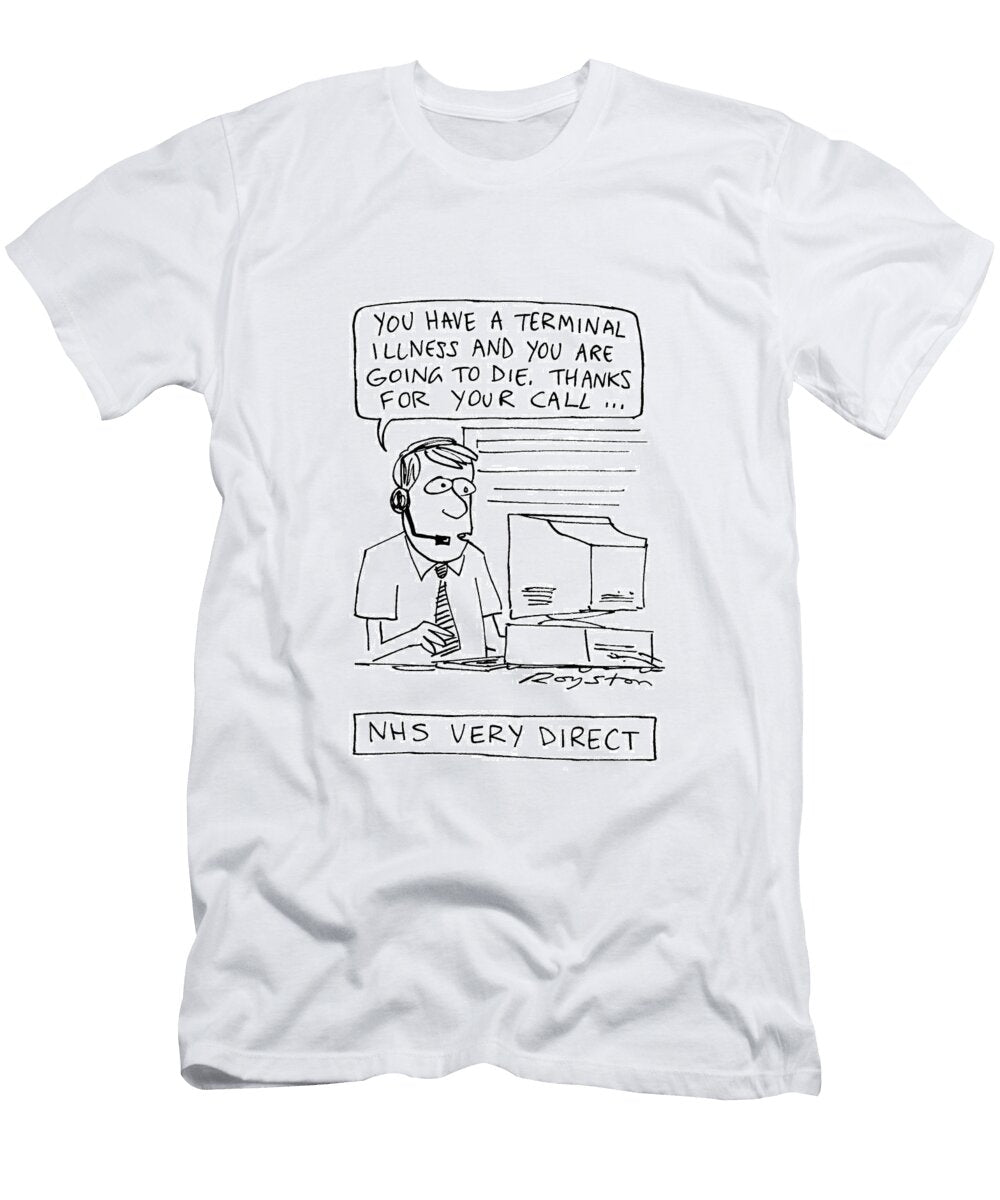 Nhs Very Direct You Have a Terminal Illness and Are Going Royston Robertson T-Shirt