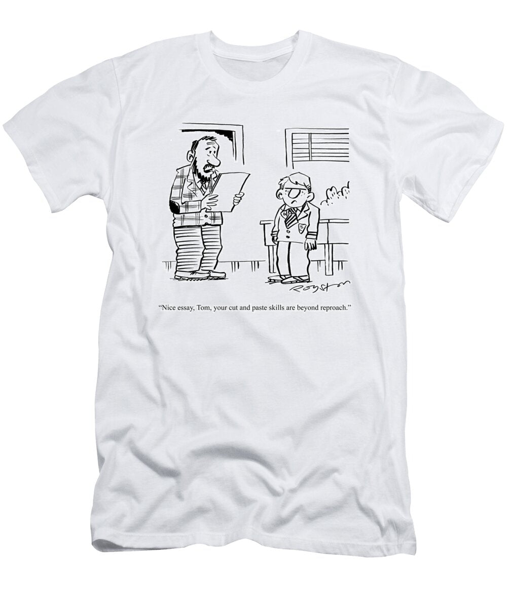 Nice Essay Tom Your Cut and Paste Skills Are Royston Robertson T-Shirt