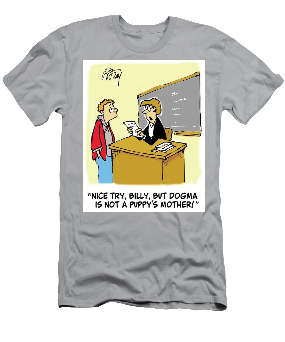 Nice Try Billy But Dogma Is Not a Puppys Mother Brian Fray T-Shirt