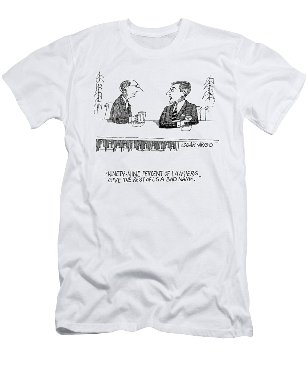 Ninety Nine Percent of Lawyers Give the Rest of US a Bad Edgar Argo T-Shirt