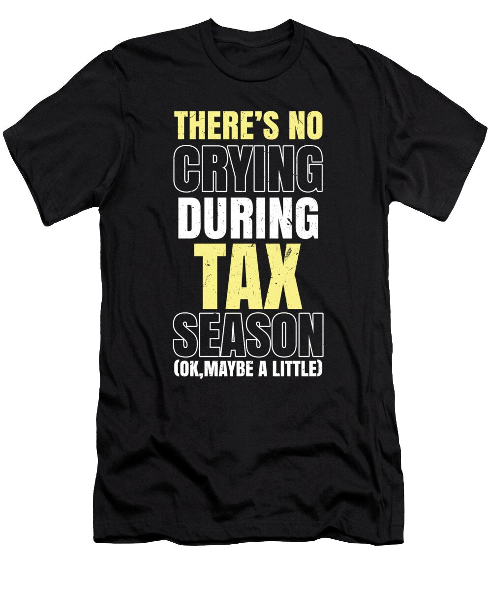 No Crying in Tax Season Accounting Funny Tax Day Shirtom T-Shirt