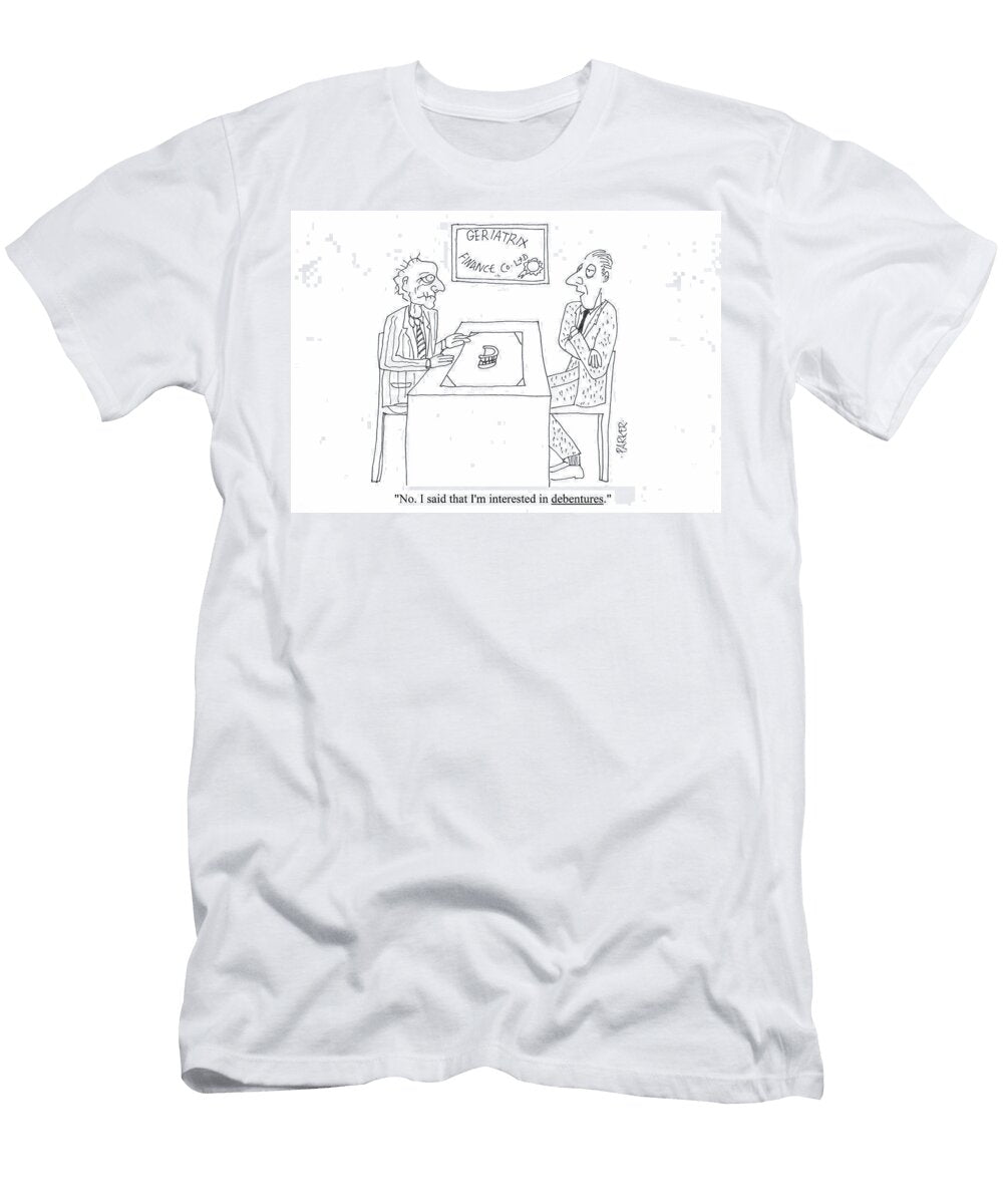 No I Said That Im Interested in Debentures Phil Parker T-Shirt