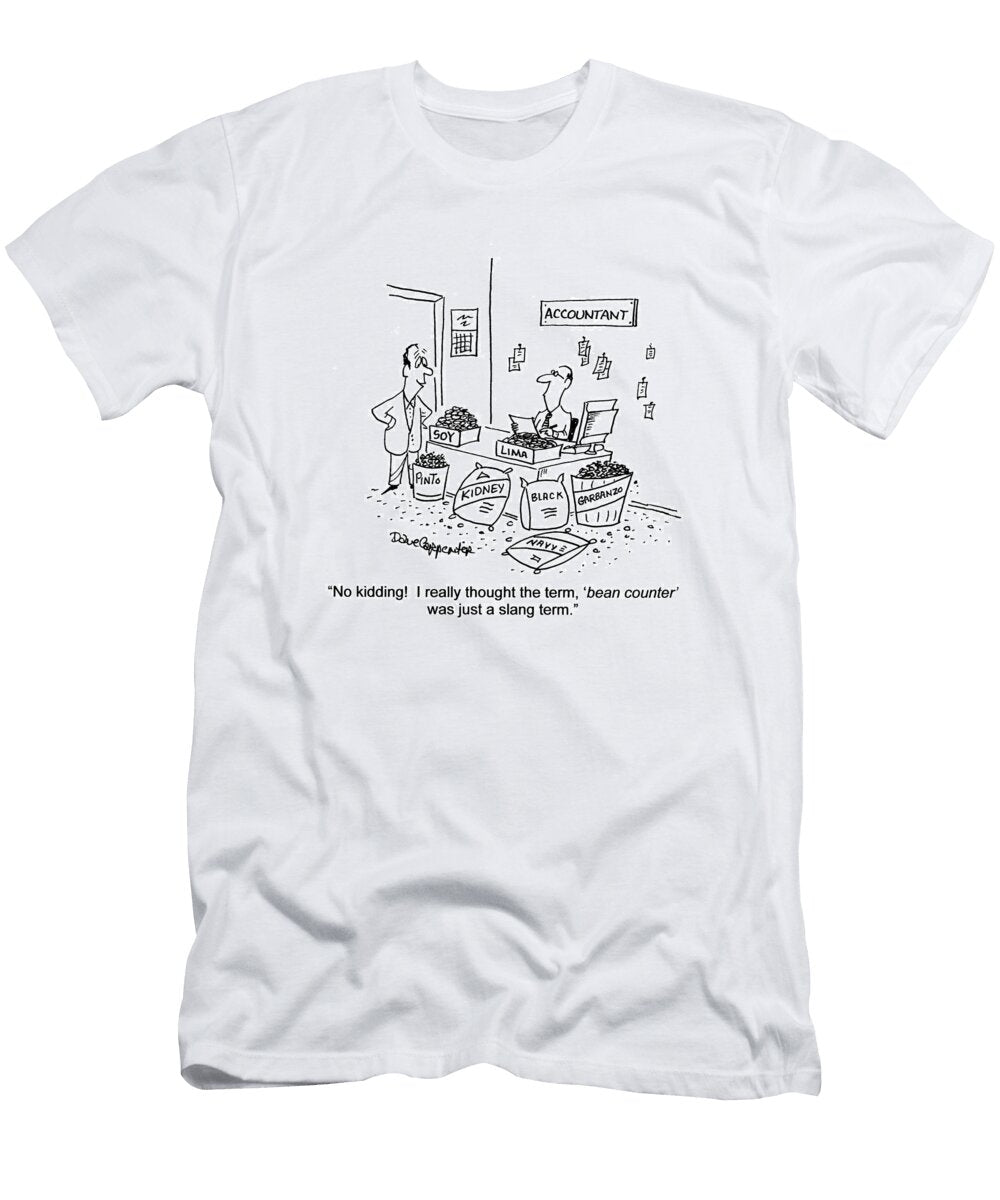 No Kidding I Thought the Term Bean Counter Was Just Dave Carpenter No Index T-Shirt