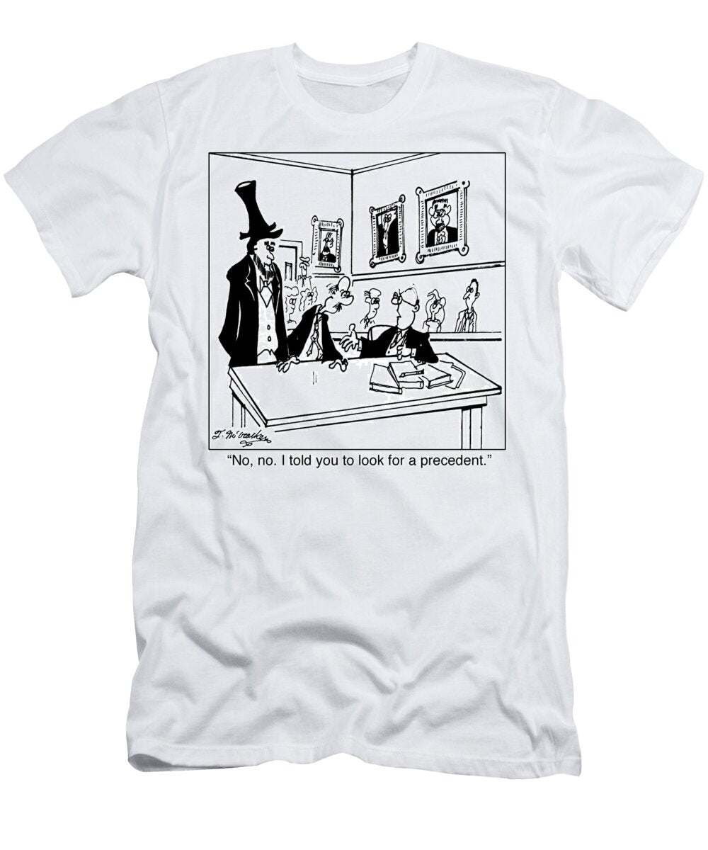 No No I Told You to Look for a Precedent Theresa Mccracken T-Shirt