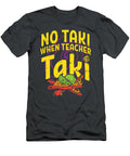No Taki When Teacher Taki Cute Education Classroom Shaye Ailey T-Shirt