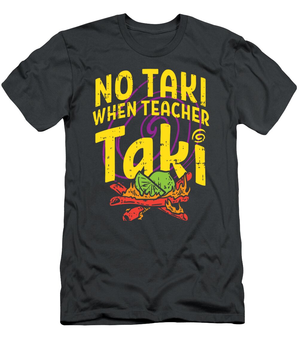 No Taki When Teacher Taki Cute Education Classroom Shaye Ailey T-Shirt