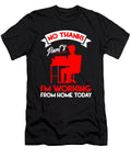 No Thanks Pants Im Working From Home Today Work Florian Dold Art T-Shirt