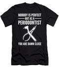 Noboby Is Perfect But As a Periodontist Your Are Damn Close Alessandra Roth T-Shirt
