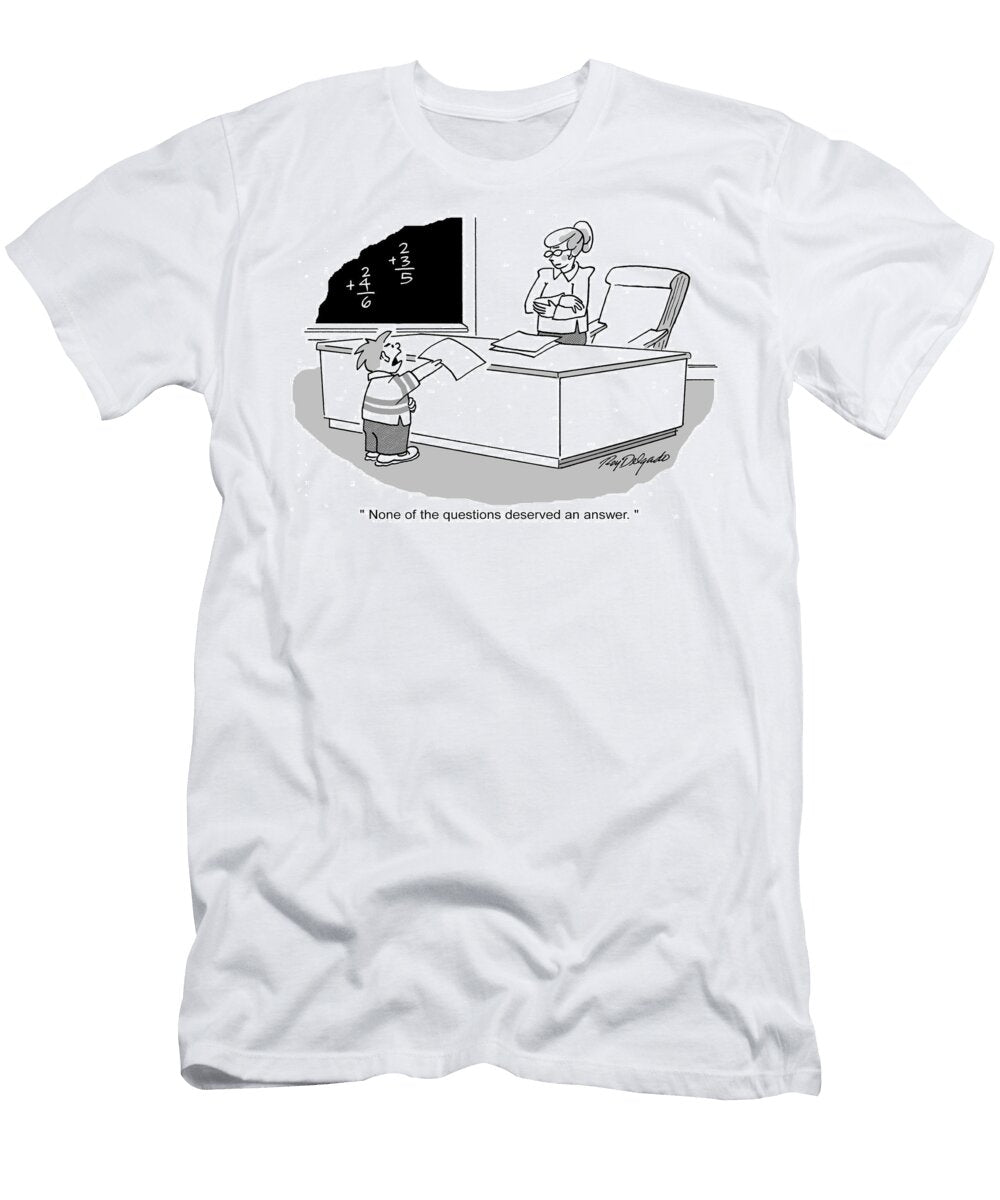 None of the Questions Deserved an Answer Roy Delgado T-Shirt