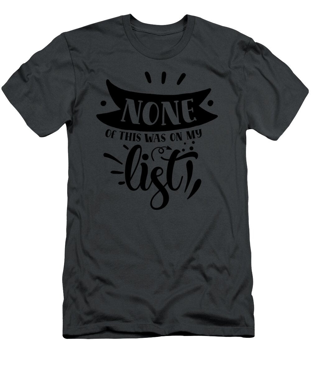 None of This Was on My List Anh Nguyen T-Shirt