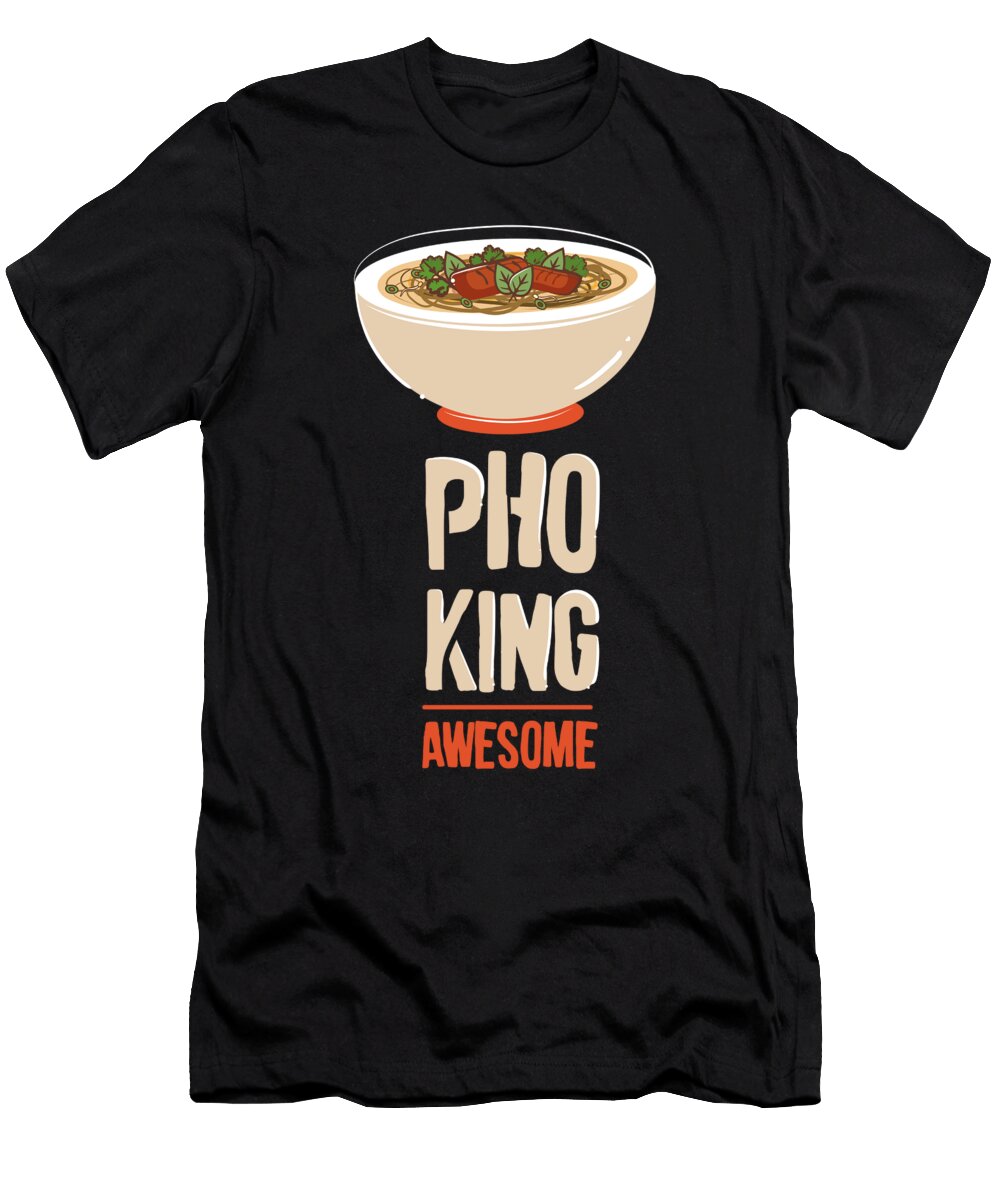 Noodle Soup Vietnamese Noodles Pho King Awesome Maximus Designs T-Shirt