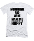 Noodling and Wine Make Me Happy Funny Gift Idea for Hobby Lover Funny Gift Ideas T-Shirt