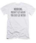 Noodling Doesnt Get Easier You Just Get Better Gift Idea for Hobby Lover Funnygiftscreation T-Shirt