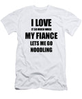 Noodling Funny Gift Idea for Fiancee I Love It When My Fiance Lets Me Novelty Gag Sport Lover Joke Funny Gift Ideas T-Shirt