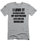 Noodling Funny Gift Idea for Girlfriend I Love It When My Boyfriend Lets Me Novelty Gag Sport Lover Joke Funny Gift Ideas T-Shirt