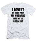 Noodling Funny Gift Idea for Wife I Love It When My Husband Lets Me Novelty Gag Sport Lover Joke Funny Gift Ideas T-Shirt