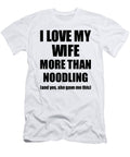 Noodling Husband Funny Valentine Gift Idea for My Hubby Lover From Wife Funny Gift Ideas T-Shirt