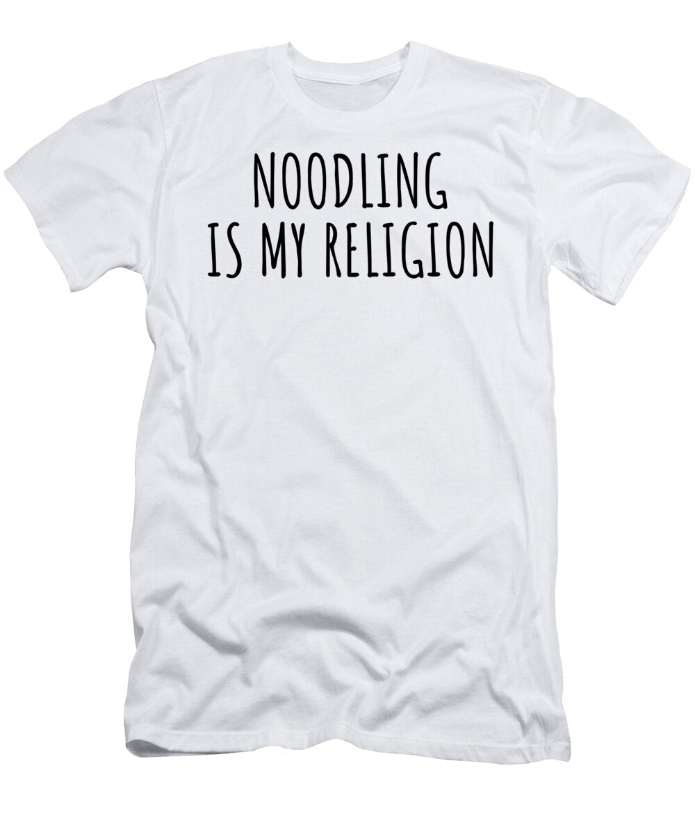 Noodling Is My Religion Funny Gift Idea Funnygiftscreation T-Shirt